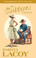 My Stubborn Texan (The Bradford Brothers of Honky Tonk, Texas #4) by Dakota Lacoy