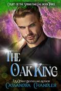 The Oak King (Court of the Springtime Fae #3) by Cassandra Chandler