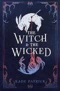 The Witch & the Wicked by Kade Patrick