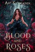 Blood and Roses (The Blood Lake Chronicles #1) by Amy Kuivalainen