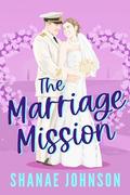 The Marriage Mission: a Sweet Marriage of Convenience Romantic Comedy (Marriage Mission #1) by Shanae Johnson