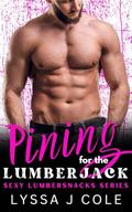 Pining for the Lumberjack: Sexy Lumbersnacks Series by Lyssa J. Cole