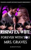 Rising Ex Wife: Forever with You, Mrs. Graves (Vengeful Hearts: Second Chance #7) by Annypen