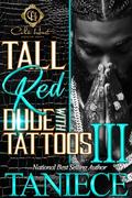 Tall Red Dude With Tattoos 3: The Finale by Taniece