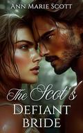 The Scot's Defiant Bride: A Steamy Enemies-to-lovers Scottish Medieval Historical Romance by Ann Marie Scott