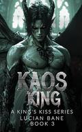 Kaos King: A King's Kiss Series by Lucian Bane