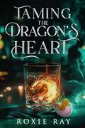 Taming the Dragon's Heart by Roxie Ray