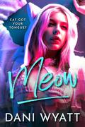 Meow: A Workplace Good Kitty Bad Boss Instalove Romance by Dani Wyatt