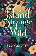 An Island Strange and Wild (Lost Garden #1) by Lisa Amowitz