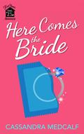 Here Comes the Bride (Fixer Upper #2.5) by Cassandra Medcalf