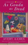 As Gouda as Dead (A Cheese Shop Mystery #6) by Avery Aames