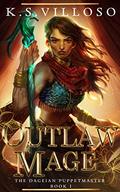 Outlaw Mage (The Dageian Puppetmaster #1) by K.S. Villoso