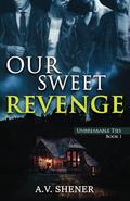 Our Sweet Revenge (Unbreakable Ties #1) by A.V. Shener