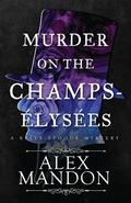 Murder on the Champs-Élysées: A Belle-Époque Mystery by Alex Mandon