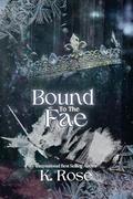 Bound To The Fae by K. Rose