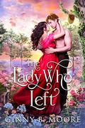 The Lady Who Left: A steamy forbidden love historical romance (The Flower Sisters #4) by Ginny B. Moore
