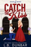Catch the Kiss (Chicago Anchors #2) by L.B. Dunbar