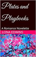 Plates and Playbooks: A Romance Novelette by Lona Edwins