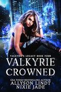 Valkyrie Crowned (Valkyrie's Legacy #4) by Nixie Jade