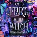 How to Flirt with a Witch by Tiana Warner, Adrienne Fleming