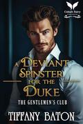 A Deviant Spinster for the Duke: A Historical Regency Romance Novel by Tiffany Baton