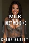 Milk is the Best Medicine: by Chloe Harlot