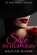 Safe In Her Arms: A Lesbian/Sapphic Bodyguard Romance by Kaitlyn Rivers