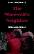 The Werewolf's Neighbor: A Claw City Erotic Short Story (Claw City Shorts #2) by Madison L. McRae