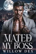 Mated To My Boss: A Second Chance Shifter Romance - Paranormal PNR by Willow Dex