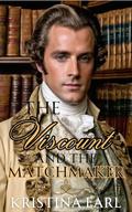 The Viscount and the Matchmaker: A Witty, Slow-Burn, Forbidden Love Regency Romance by Kristina Earl