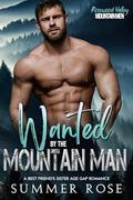 Wanted by the Mountain Man: A Best Friend's Sister Age Gap Romance by Summer Rose