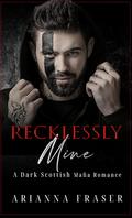 Recklessly Mine (The MacTavish Heirs #3) by Arianna Fraser