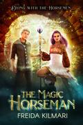The Magic Horseman (The Fifth Horseman #4) by Freida Kilmari
