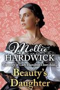 Beauty's Daughter: The story of Lady Hamilton's lost child... by Mollie Hardwick