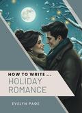 How To Write ... Holiday Romance by Evelyn Page