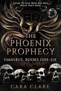 The Phoenix Prophecy Omnibus: Books 1-6 by Cara Clare