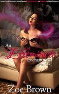 An Effeminate Enchantment: Accidental, Initially-Reluctant but Ultimately Enthusiastic Magical Gender Transformation and Feminization by Magical Enchantment! by Zoe Brown