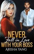 Never fall in love with your Boss by Arisha Yang