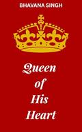 Queen of His Heart- A Boss Employee Romance by Bhavana Singh