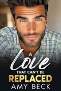 A Love That Can't Be Replaced by Amy Beck