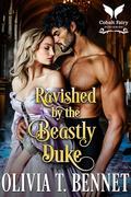 Ravished by the Beastly Duke: A Historical Regency Romance Novel by Olivia T. Bennet