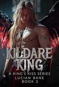 Kildare King: A King's Kiss Series by Lucian Bane