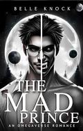The Mad Prince: an Omegaverse Romance by Belle Knock