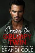 Craving The Grumpy Twin: A Bodyguard Suspense Romance by Brandi Cole