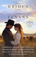 Seven Brides For Seven Texans by Gabrielle Meyer, Erica Vetsch
