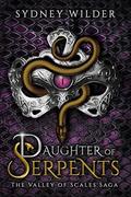 Daughter of Serpents (The Valley of Scales Saga #1) by Sydney Wilder