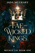 Of Fae and Wicked Kings (Wicked Fae #1) by Jada McCrary