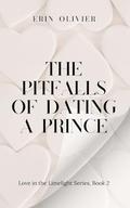 The Pitfalls of Dating a Prince: A Spicy Royal Romance (Love in the Limelight #2) by Erin Olivier