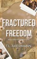 Fractured Freedom: Bailey Brothers Book #1 by T.L. Akermann