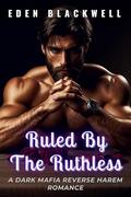 Ruled by the Ruthless: A Dark Mafia Reverse Harem Erotca Short Story Romance by EDEN BLACKWELL